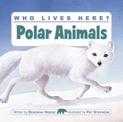 Who Lives Here? Polar Animals, Deborah Hodge - Paperback - 9781554530441