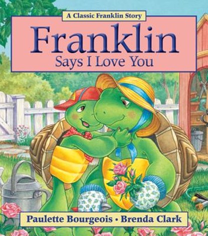 Franklin Says I Love You, Paulette Bourgeois - Paperback - 9781554537280