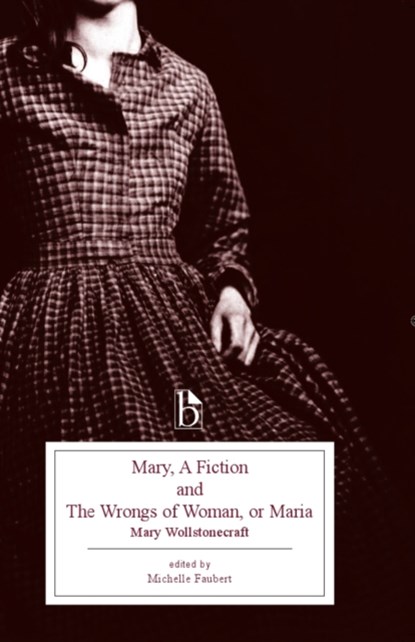 Mary, a Fiction and the Wrongs of Woman, or Maria, Mary Wollstonecraft - Paperback - 9781554810222