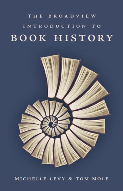 The Broadview Introduction to Book History, Michelle Levy ; Tom Mole - Paperback - 9781554810871