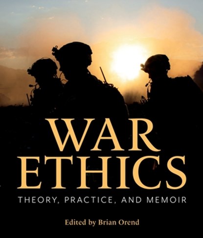 War Ethics: Theory, Practice, and Memoir, Brian Orend - Paperback - 9781554813612