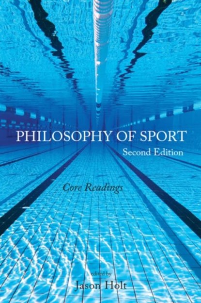 Philosophy of Sport: Core Readings - Second Edition, Jason Holt - Paperback - 9781554815357