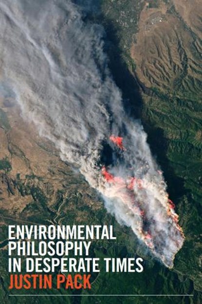Environmental Philosophy in Desperate Times, Justin Pack - Paperback - 9781554815364