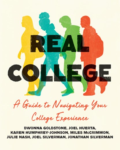 Real College: A Guide to Navigating Your College Experience, Dwonna Goldstone ; Joel Huerta ; Karen Humphrey-Johnson ; Miles McCrimmon - Paperback - 9781554815890