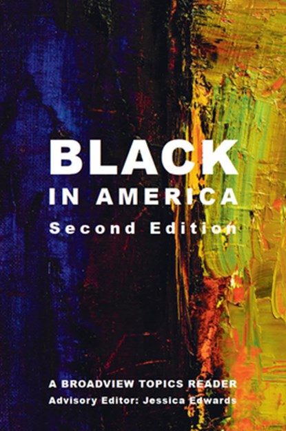 Black in America - Second Edition: A Broadview Topics Reader, Jessica Edwards - Paperback - 9781554816477