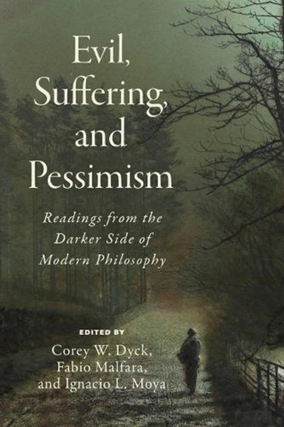 Evil, Suffering, and Pessimism, Corey W. Dyck ; Fabio Malfara ; Ignacio Moya - Paperback - 9781554816675