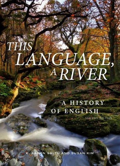 This Language, A River: A History of English – Second Edition, K. Aaron Smith ; Susan M. Kim - Paperback - 9781554816965