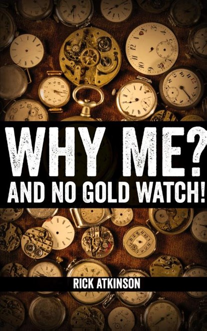 Why Me and No Gold Watch?, Rick Atkinson - Paperback - 9781554832354