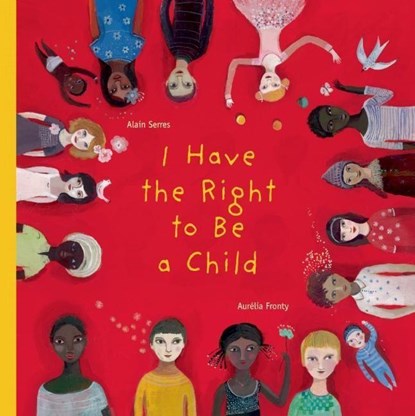 Serres, A: I Have the Right to Be a Child, Alain Serres - Gebonden - 9781554981496