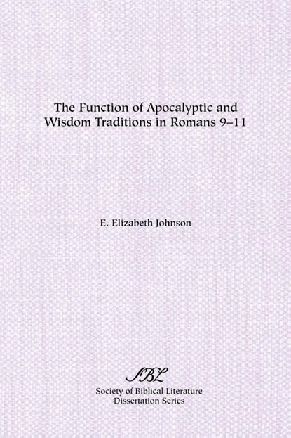 The Function of Apocalyptic and Wisdom Traditions in Romans 9-11, E. Johnson - Paperback - 9781555402273