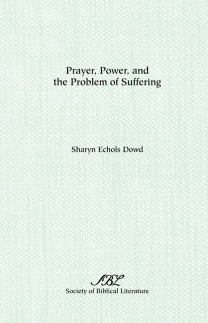Prayer, Power, and the Problem of Suffering, Sharyn Dowd - Paperback - 9781555402525