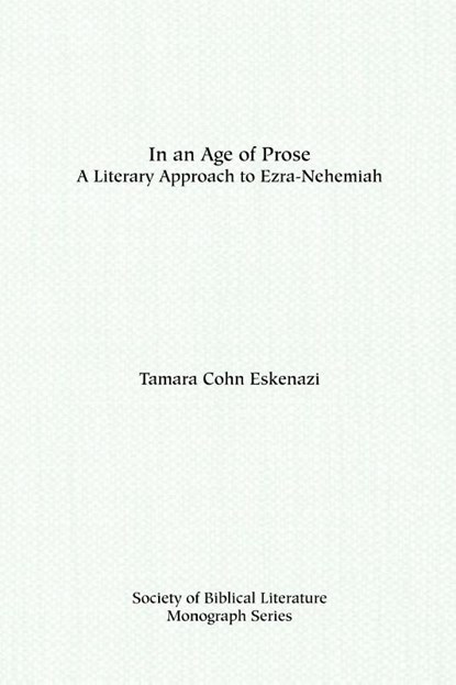 In an Age of Prose : A Literary Approach to Ezra Nehemiah, Tamara Cohn Eskenazi - Paperback - 9781555402617