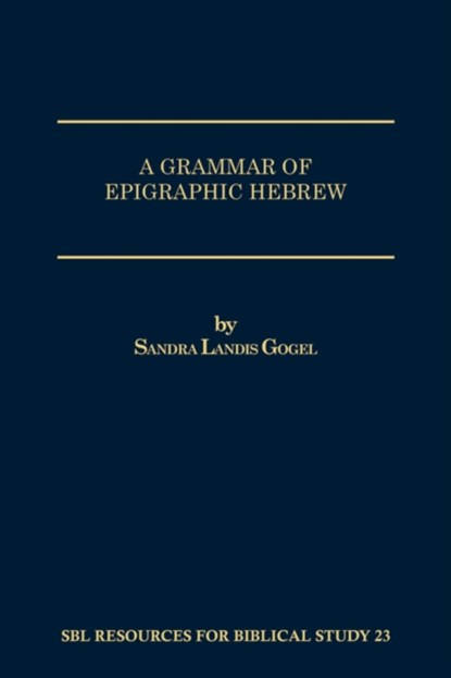 A Grammar of Epigraphic Hebrew, Sandra Landis Gogel - Paperback - 9781555402884