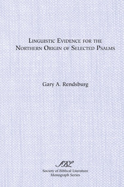 Linguistic Evidence for the Northern Origin of Selected Psalms, Gary A. Rendsburg - Paperback - 9781555405663
