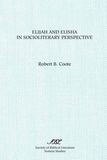 Elijah and Elisha in Socioliterary Perspective, Robert B. Coote - Paperback - 9781555407094