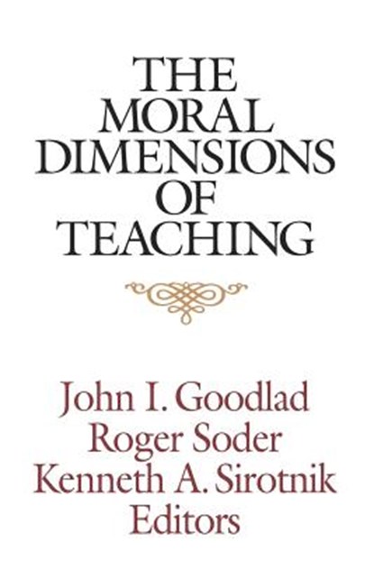 The Moral Dimensions of Teaching, John I. Goodlad ; Roger Soder ; Kenneth A. Sirotnik - Paperback - 9781555426378