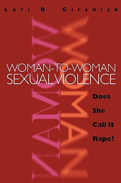 Woman to Woman Sexual Violence: Does She Call It Rape?, Lori B. Girshick - Paperback - 9781555535278