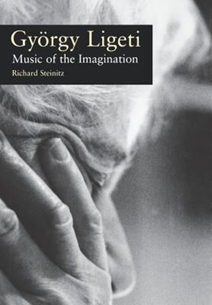 Gyorgy Ligeti: Music of the Imagination, STEINITZ,  Richard - Gebonden - 9781555535513