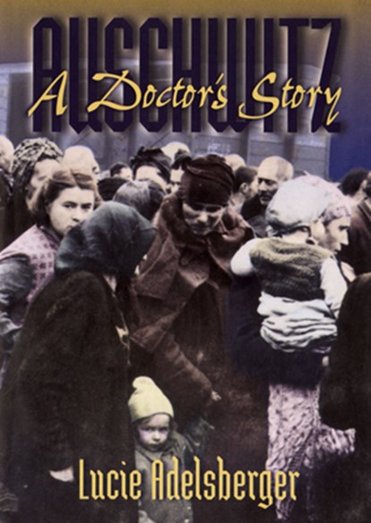 Auschwitz: A Doctor's Story, Lucie Adelsberger - Paperback - 9781555536596