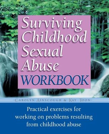 Surviving Childhood Sexual Abuse Workbook: Practical Exercises for Working on Problems Resulting from Childhood Abuse, Carolyn Ainscough - Paperback - 9781555612900