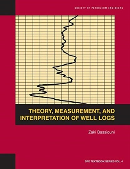 Theory, Measurement, and Interpretation of Well Logs, Zaki Bassiouni - Paperback - 9781555630560