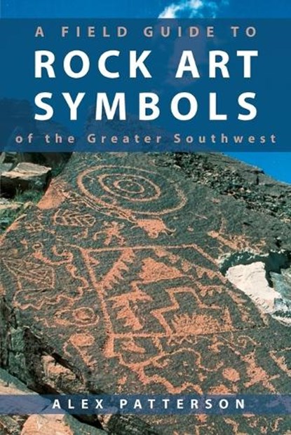 Field Guide to Rock Art Symbols of the Greater Southwest, Alex Patterson - Paperback - 9781555660918