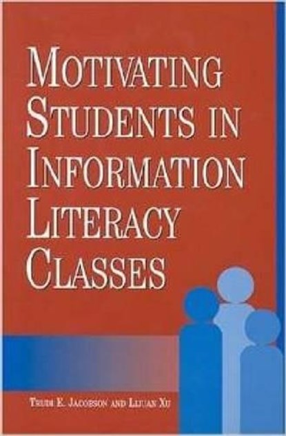 Motivating Students in Information Literacy Classes, JACOBSON,  Trudi E. ; Xu, Lijuan - Paperback - 9781555704971
