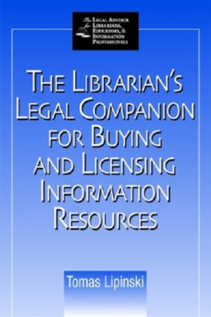 The Librarian's Legal Companion for Buying and Licensing Information Resources, Thomas A Lipinski - Paperback - 9781555706104