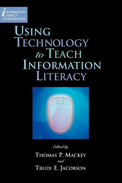 Using Technology to Teach Information Literacy, Thomas P. Mackey ; Trudi E. Jacobson - Paperback - 9781555706371
