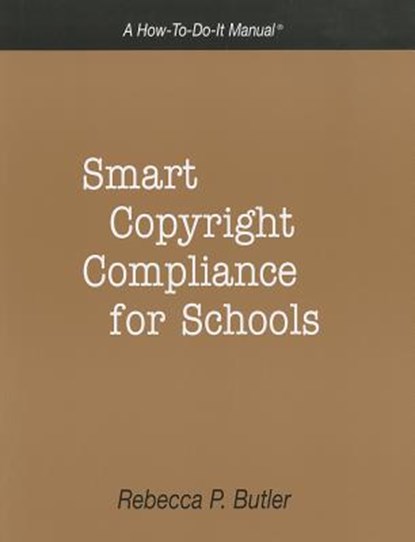 Smart Copyright Compliance for Schools, Rebecca P. Butler - Paperback - 9781555706463