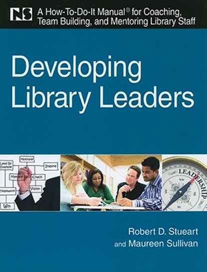 Developing Library Leaders, Robert D. Stueart ; Maureen Sullivan - Paperback - 9781555707255