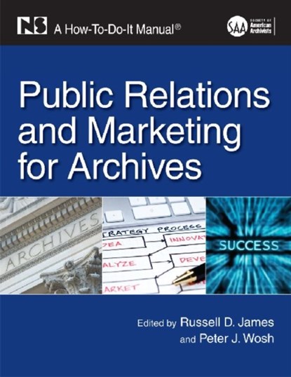 Public Relations and Marketing for Archives, Russell D. James - Paperback - 9781555707330
