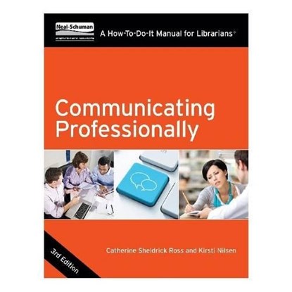 Communicating Professionally: A How-To-Do-It Manual for Librarians, Catherine Sheldrick Ross - Paperback - 9781555709082