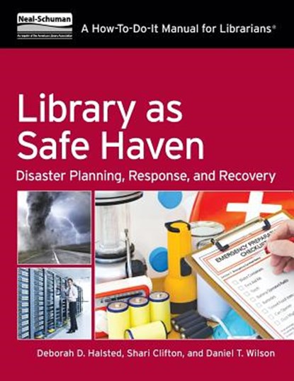 Library as Safe Haven: Disaster Planning, Response, and Recovery; A How-To-Do-It Manual for Librarians, Deborah D. Halsted - Paperback - 9781555709136