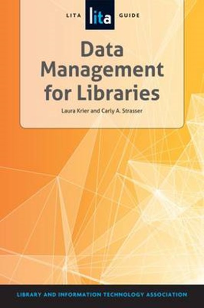 Data Management for Libraries, Laura Krier ; Carly A. Strasser - Paperback - 9781555709693