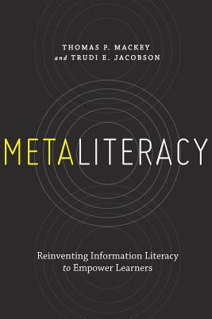 Metaliteracy: Reinventing Information Literacy to Empower Learners, Thomas P. Mackey - Paperback - 9781555709891
