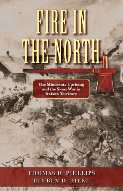 Fire in the North, Thomas D Phillips ; Reuben D Rieke - Paperback - 9781555719272