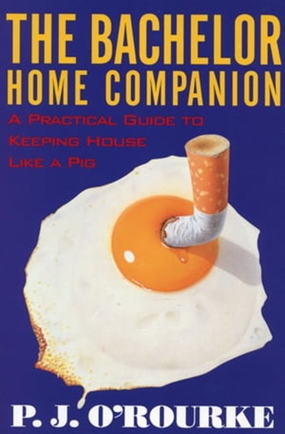 The Bachelor Home Companion, P. J. O'Rourke - Ebook - 9781555847081