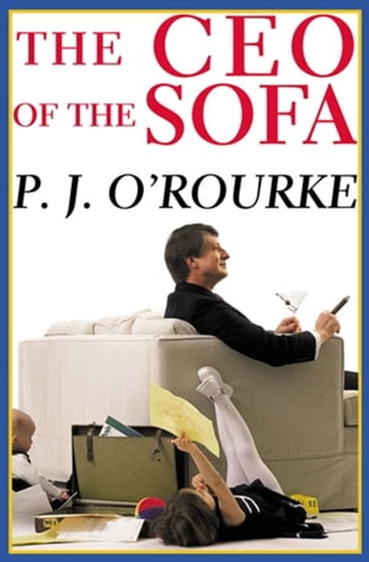 The CEO of the Sofa, P. J. O'Rourke - Ebook - 9781555847098