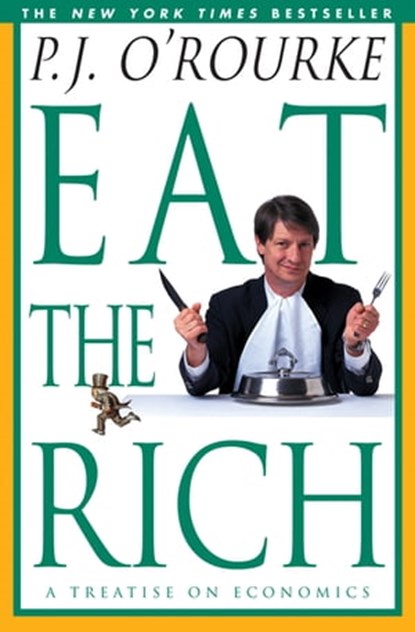 Eat the Rich, P. J. O'Rourke - Ebook - 9781555847104