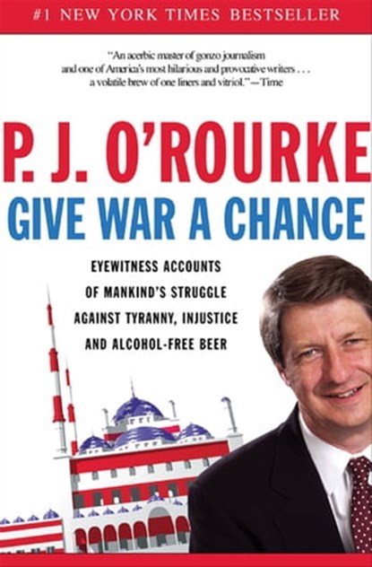 Give War a Chance, P. J. O'Rourke - Ebook - 9781555847128