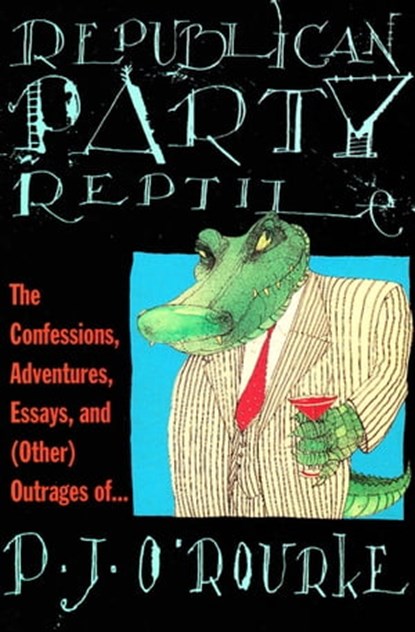 Republican Party Reptile, P. J. O'Rourke - Ebook - 9781555847173