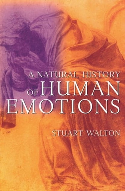 A Natural History of Human Emotions, Stuart Walton - Ebook - 9781555848835