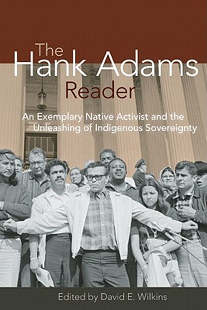 The Hank Adams Reader: An Exemplary Native Activist and the Unleashing of Indigenous Sovereignty, David Wilkins - Paperback - 9781555914479
