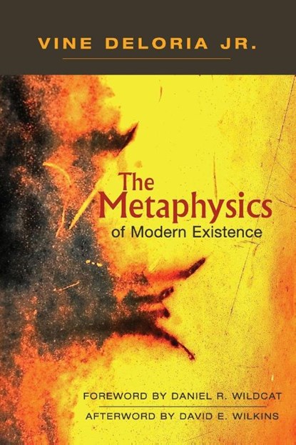 The Metaphysics of Modern Existence, Jr. Vine Deloria ; Daniel R Wildcat ; David E Wilkins - Paperback - 9781555917593