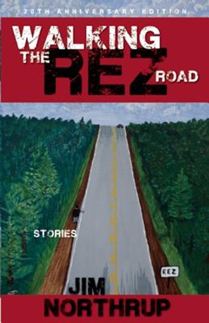 Walking the Rez Road: Stories, 20th Anniversary Edition, Jim Northrup - Paperback - 9781555919771