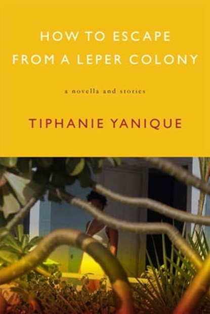 How to Escape from a Leper Colony, Tiphanie Yanique - Ebook - 9781555970536