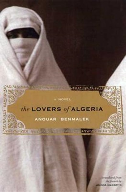 The Lovers Of Algeria, Anouar Benmalek - Paperback - 9781555974046