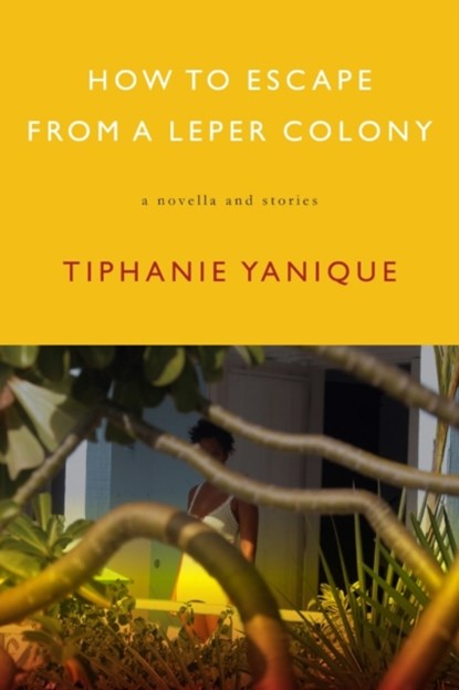 How To Escape From A Leper Colony, Tiphanie Yanique - Paperback - 9781555975500