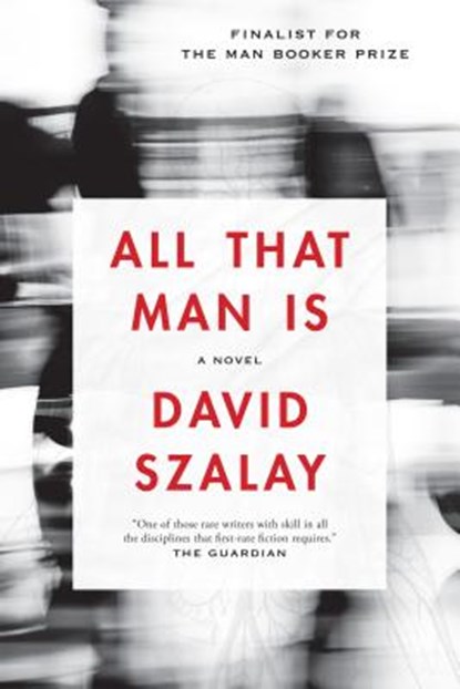 All That Man Is, David Szalay - Paperback - 9781555977900